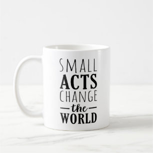 Small Acts Change The World Positive Message Coffee Mug