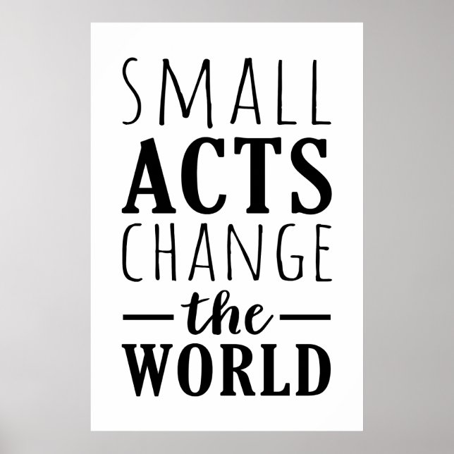 Small Acts Change The World | Positive Message Poster (Front)