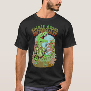Small Arms Enthusiast  Rex Dinosaur Gun T-Shirt