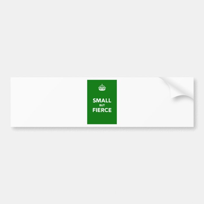 Small But Fierce Bumper Stickers