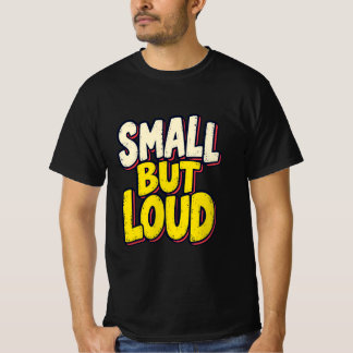 Small But Loud | Original Graphic Tee