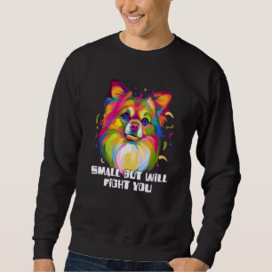 Small But Will Fight You Chihuahua Humor Chiwawa Sweatshirt