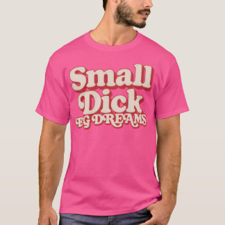 Small Dick Big Dreams Humorous Typography Design T-Shirt
