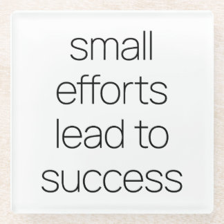 Small Efforts Glass Coaster