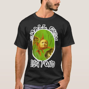 Small Fish Big Pond Baby Goldfish Design T-Shirt