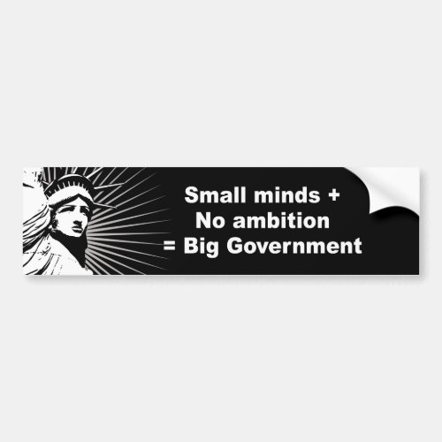 Small minds plus no ambition equals big government bumper sticker