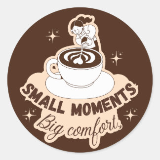Small Moments Big Comfort Coffee Latte Sticker