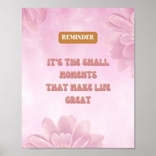 Small Moments Inspirational Quote Pink Floral Poster