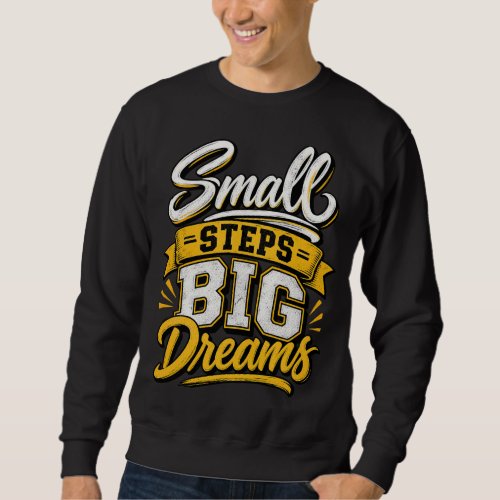 Small Steps Big Dreams Motivational Vintage Sweatshirt