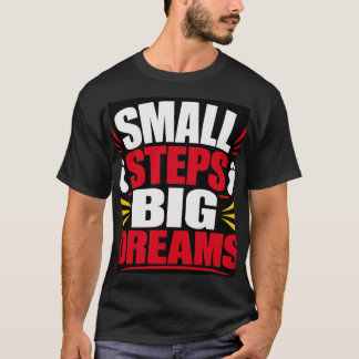 Small Steps Big Dreams T-Shirt