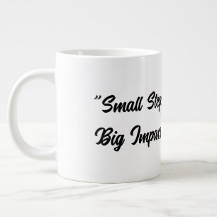 Small Steps, Big Impact Giant Coffee Mug