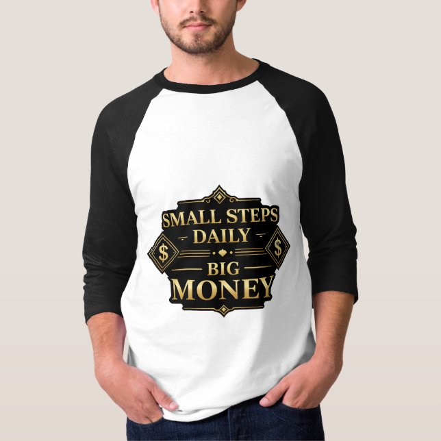 Small Steps Daily Big Money Motivation T-Shirt (Front)