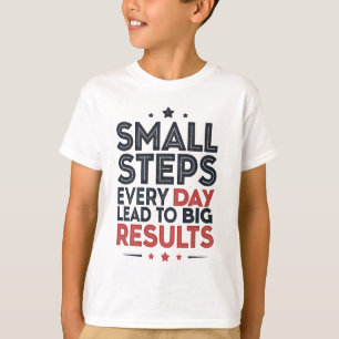 Small Steps Every Day Lead – Motivational Quote De T-Shirt