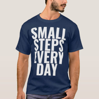 Small Steps Every Day Motivational quotes 1 T-Shirt