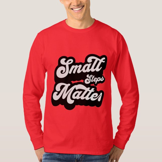 small Steps matter motivational Quote  T-Shirt (Front)