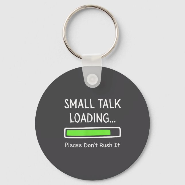 Small Talk Loading Please Don't Rush It Funny Anti Keychain (Front)