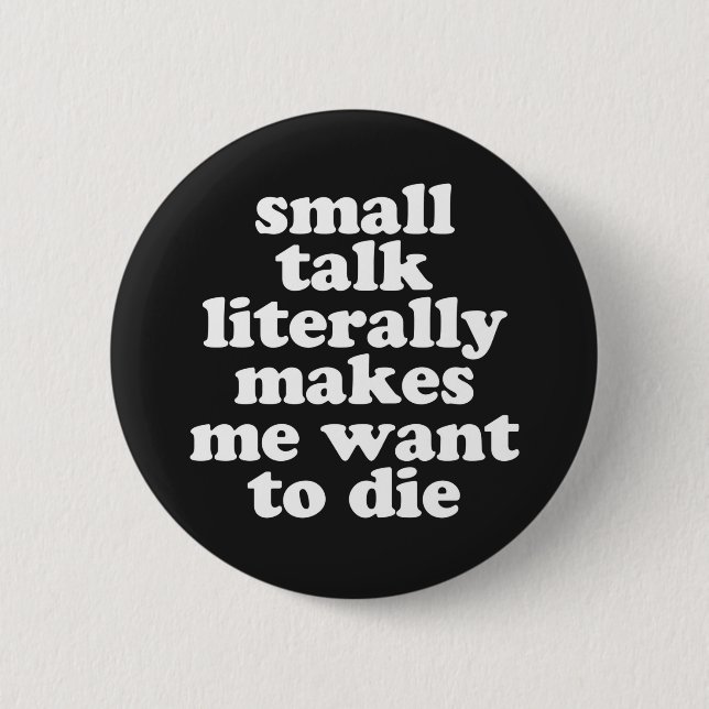Small Talk Makes We Want To Die Offensive Quote Button (Front)