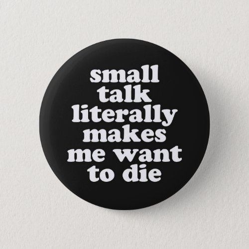 Small Talk Makes We Want To Die Offensive Quote Button