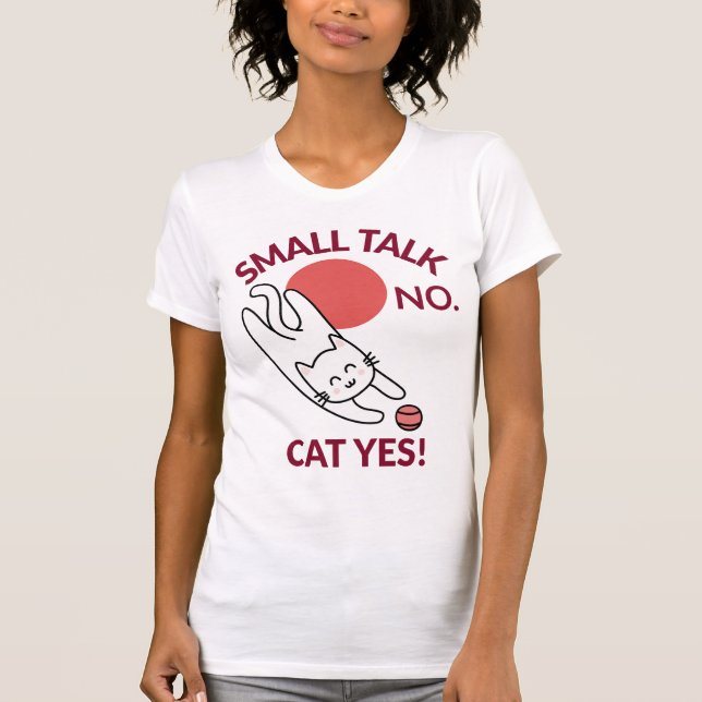 Small Talk No. Cat Yes! Cat Lover Introvert T-Shirt (Front)