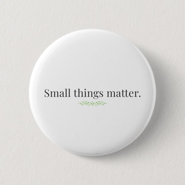 Small Things Matter. Button (Front)