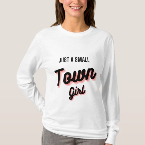 Small Town Dreams Just a Small Town Girl T_Shirt