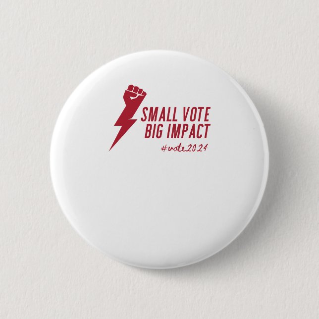 Small Vote Big Impact - American Elections 2024 -  Button (Front)