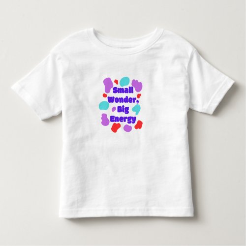  Small Wonder Big Energy Toddler T_Shirt 