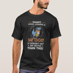 Smart And Good Looking Bartender Bartending Barman T-Shirt