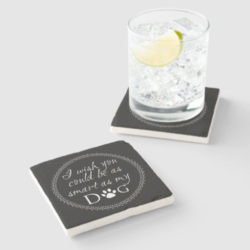 Smart as my Dog Coaster