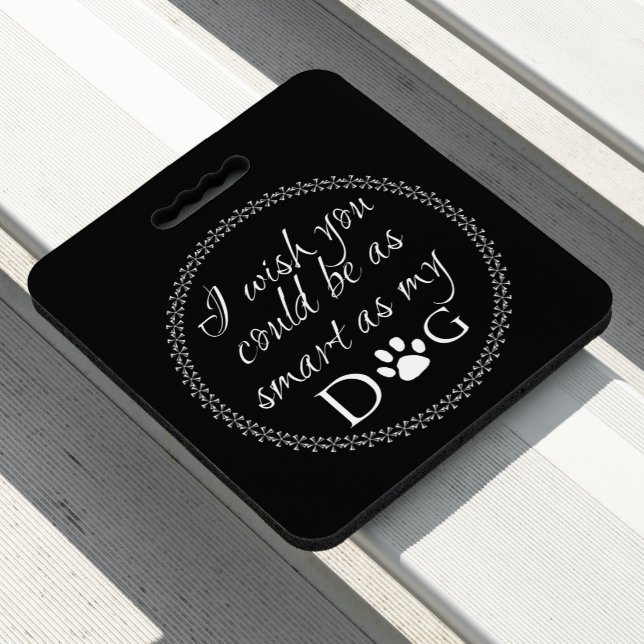 Smart as my Dog Stadium Seat Cushion (In Situ)