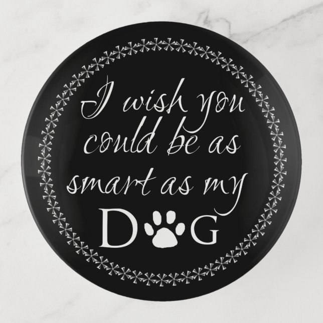 Smart as my Dog Trinket Tray (Front)