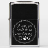 Smart as my Dog Zippo Lighter