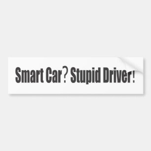 Smart Car? Stupid Driver! Bumper Sticker