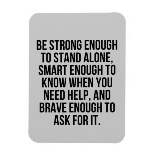 SMART ENOUGH BRAVE STAND ALONE ACCEPTING HELP MOTI MAGNET