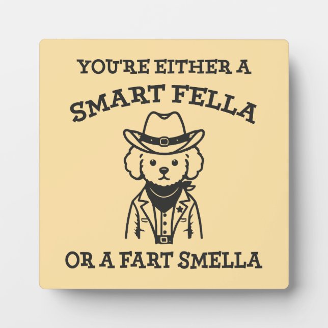 Smart Fella vs Fart Smella - Funny Cowboy Dog Plaque (Front)