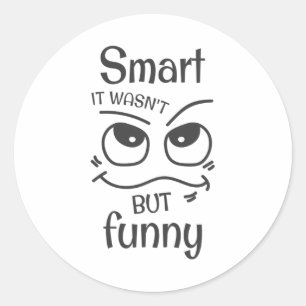 Smart it wasn't but funny classic round sticker