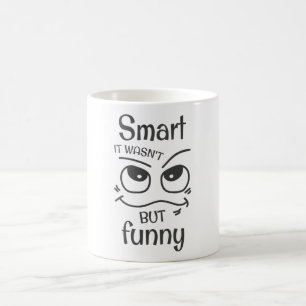 Smart it wasn't but funny coffee mug