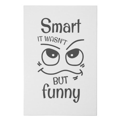 Smart it wasnt but funny faux canvas print