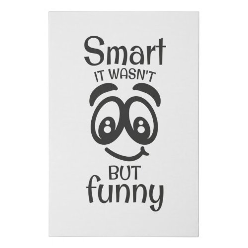 Smart it wasnt but funny faux canvas print