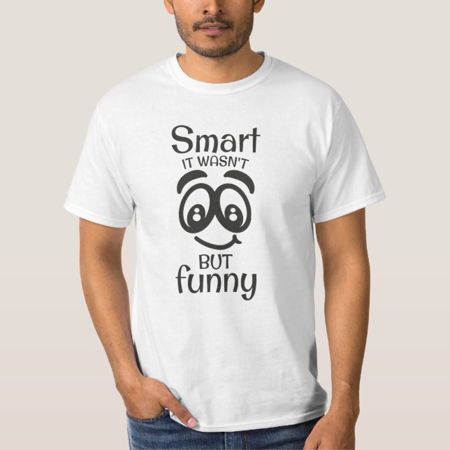 Smart it wasn't but funny T-Shirt (Front)