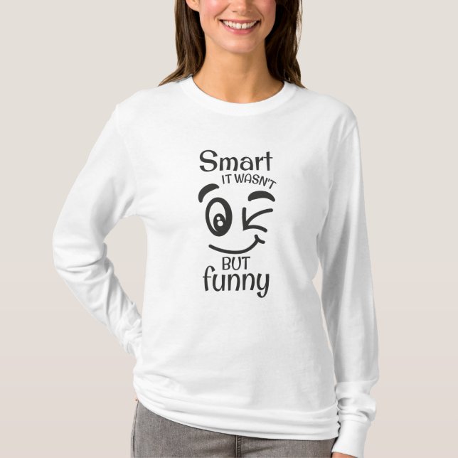 Smart it wasn't but funny T-Shirt (Front)
