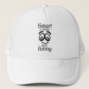 Smart it wasn't but funny trucker hat