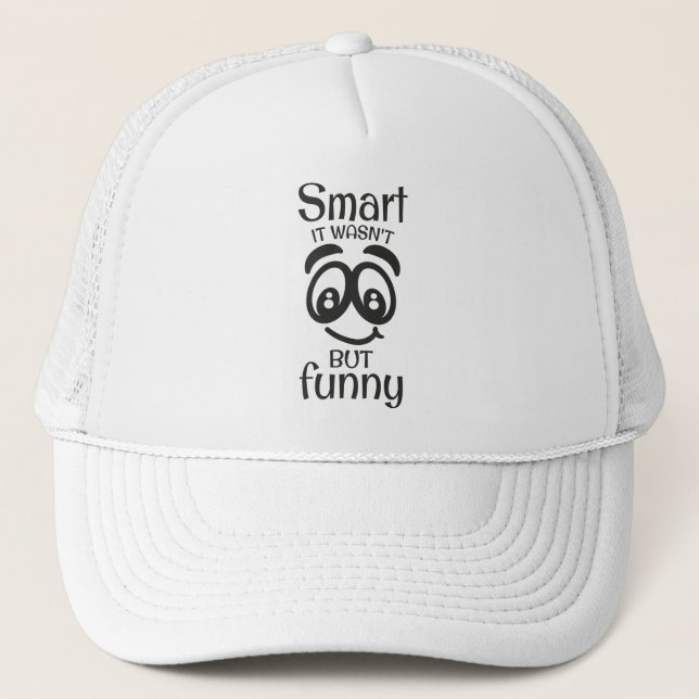 Smart it wasn't but funny trucker hat (Front)