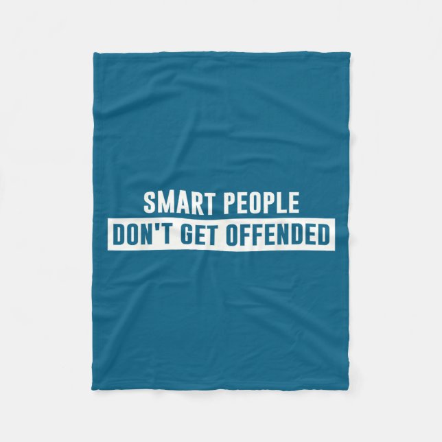 Smart People Don't Get Offended Sarcastic Saying  Fleece Blanket (Front)