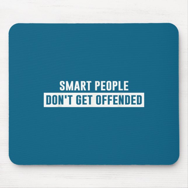 Smart People Don't Get Offended Sarcastic Saying  Mouse Pad (Front)