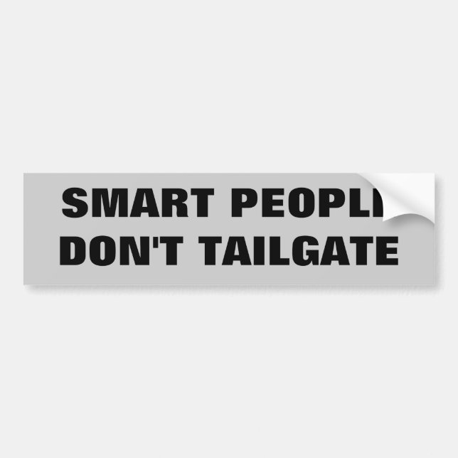 Smart People Don't Tailgate. Bumper Sticker (Front)