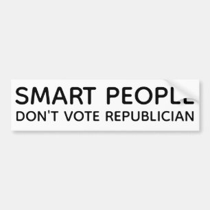 SMART PEOPLE DON'T VOTE REPUBLICIAN BUMPER STICKER