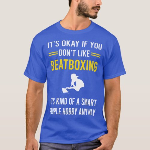 Smart People Hobby Beatboxing Beatbox Beatboxer Be T_Shirt