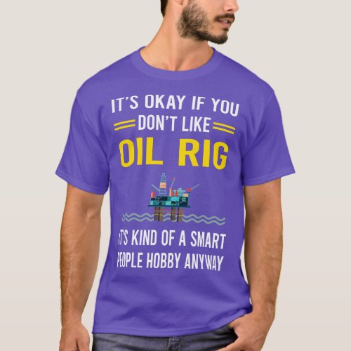 Smart People Hobby Oil Rig Roughneck Offshore Plat T_Shirt