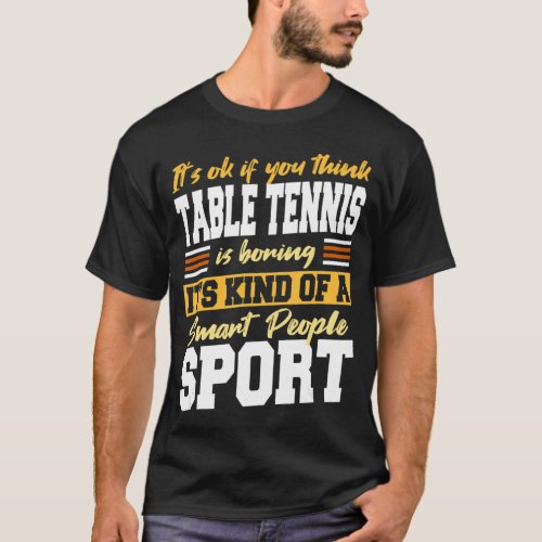 Smart People Sports If You Think Table Tennis Is B T_Shirt